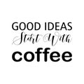 good ideas start with coffee black letter quote