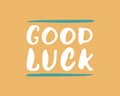 Good Luck lettering handwritten sign, Hand drawn grunge calligraphic text. Vector illustration Royalty Free Stock Photo