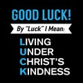 Good Luck! Living Under Christ`s Kindness Sign