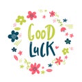 Good Luck Typographic design with flowers. Greeting card with quote. Usable as photo overlay. Hand drawn typography