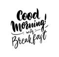 Good Morning with breakfast hand drawn vector lettering