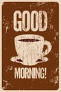 Good Morning! Coffee or tea typographic vintage style grunge poster. Retro vector illustration. Royalty Free Stock Photo