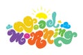 Good morning colorful vector inscription. Hand