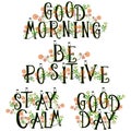 Good morning lettering. Morning quotes. Be positive. Stay calm. Good day. Word labels for greeting cards and banners.