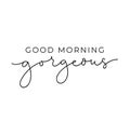 Good morning gorgeous poster or print design with lettering. Cute design for inspirational posters or greeting cards. Vector