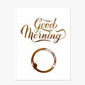 Good morning hand written on torn paper sheet with coffee stains. Cup bottom ring and drop splashes vector illustration. Breakfast