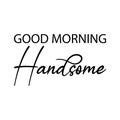 good morning handsome black letters quote