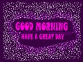 Good Morning have a great day message with deep purple violet_light violet with white purple design background