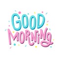 Good morning lettering. Cute hand drawn inscription. Vector art for greeting cards, banners and posters.