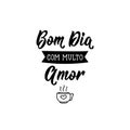 Good Morning with love in Portuguese. Ink illustration with hand-drawn lettering. Bom dia com multo amor