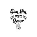 Good morning my love in Portuguese. Ink illustration with hand-drawn lettering. Bom dia meu amor
