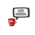 Good morning quote with cute red coffee cup character and speech bubble isolated white background. Vector good morning Royalty Free Stock Photo