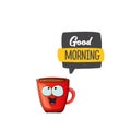 Good morning quote with cute red coffee cup character and speech bubble isolated white background. Vector good morning Royalty Free Stock Photo