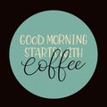 Good Morning Starts with Coffee. Modern calligraphy. Hand lettering card Royalty Free Stock Photo