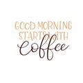 Good Morning Starts with Coffee. Modern calligraphy. Hand lettering card