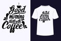 Good Morning Starts With Coffee Typography T-Shirt Design