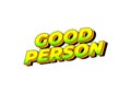 Good person. Text effect in 3D look. Eye catching color