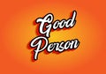 Good person. Text effect in 3D look. Eye catching color