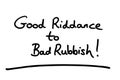 Good Riddance to Bad Rubbish