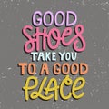 Good shoes take you to a good place