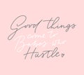 Good things come to babes who hustle t-shirt design with lettering on blush pink background. Feminine inspirational print. Vector