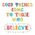 Good things come to those who believe. Cute postcard