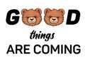 good things are coming message design with hand drawn design teddy bear