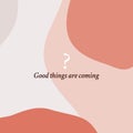 Good things are coming social media poster caption vector template design with simple minimal natural abstract geometric shape
