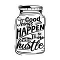 Good things happen to those who hustle. Premium motivational quote. Typography quote. Vector quote with white background