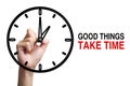 Good Things Take Time Concept