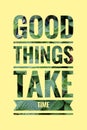 Good Things take time concept with leaves background Royalty Free Stock Photo