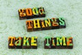 Good things take time positive attitude believe future