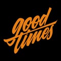 Good Times. Lettering on black background