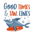 Good Times and Tan Lines - funny Summer slogan with shark and surfboard. Royalty Free Stock Photo