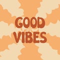 Good Vibes groovy lettering. Vector illustration of slogan in trendy vintage design. Trippy abstract background and good vibes Royalty Free Stock Photo