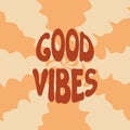 Good Vibes groovy lettering. Vector illustration of slogan in trendy vintage design. Trippy abstract background and good vibes Royalty Free Stock Photo