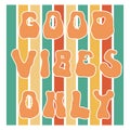 Good vibes only groovy rave retro slogan. Vintage positive summer typography print poster from 70s. Cute sticker Royalty Free Stock Photo