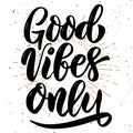 Good vibes only. Hand drawn motivation lettering quote.