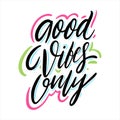 Good Vibes Only. Hand drawn vector lettering. Motivation phrase.