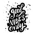 Good vibes only hand written lettering. Motivational quote. Royalty Free Stock Photo