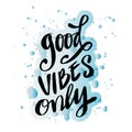Good vibes only hand written lettering. Motivational quote. Royalty Free Stock Photo