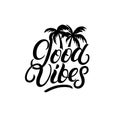 Good Vibes hand written lettering with palms. Royalty Free Stock Photo