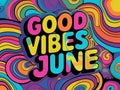 Good Vibes June Colorful Psychedelic Swirls Design