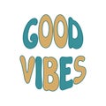 Good vibes lettering isolated. Groovy text. Vector illustration of slogan in trendy vintage style. Good vibes hand drawn phrase Royalty Free Stock Photo