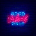 Good vibes only neon inscription. Light positive signboard. Happiness concept. Shiny effect banner. Vector illustration Royalty Free Stock Photo