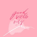 Good vibes only. Positive quote for posters and cards. Handwritten calligraphy inscription. Inspirational catchphrase Royalty Free Stock Photo