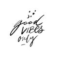 Good vibes only. Positive quote for posters and cards. Handwritten calligraphy inscription. Inspirational catchphrase Royalty Free Stock Photo