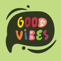 Good vibes quote. Funny lettering