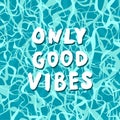 Only good Vibes quote with water surface texture.