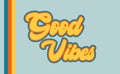 Good Vibes 70s retro illustration phrase, graphic design, color stripe outline, yellow, orange, blue, vintage font typography, Royalty Free Stock Photo